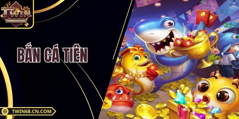 Bắn Cá Tiên - Trải Nghiệm Săn Thưởng Cực Đã Tại Twin68